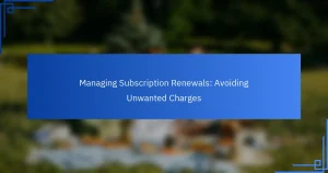 إدارة تجديد الاشتراكات: تجنب الرسوم غير المرغوب فيها