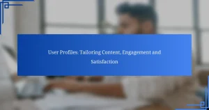 User Profiles: Tailoring Content, Engagement and Satisfaction